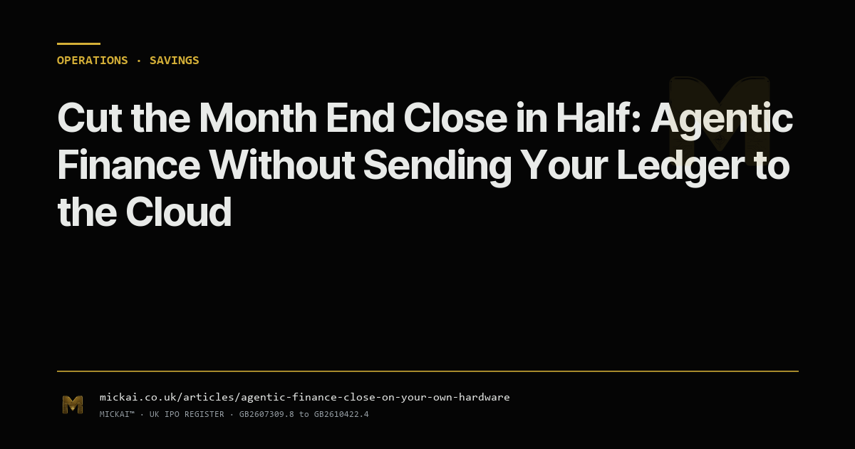 Cut the Month End Close in Half: Agentic Finance Without Sending Your Ledger to the Cloud
