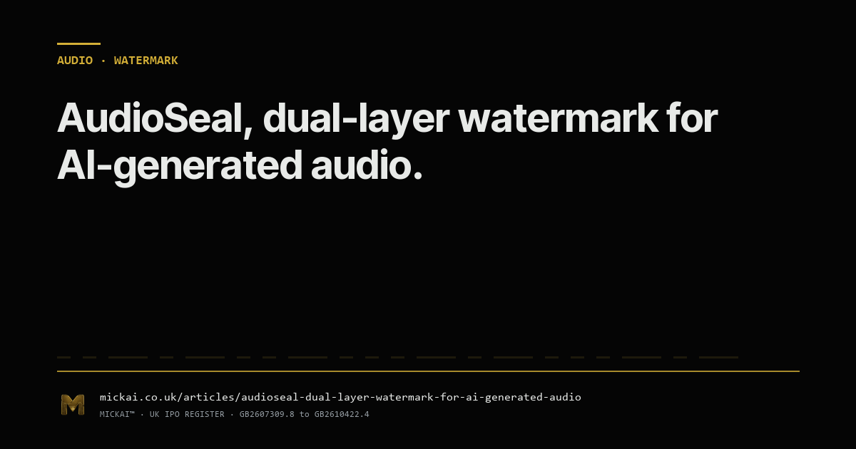 AudioSeal: a dual-layer watermark for AI-generated audio that survives codec, compression, and re-recording.