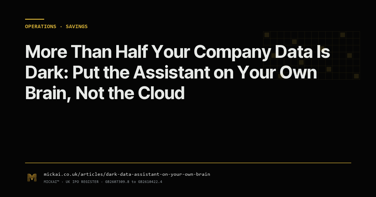 More Than Half Your Company Data Is Dark: Put the Assistant on Your Own Brain, Not the Cloud