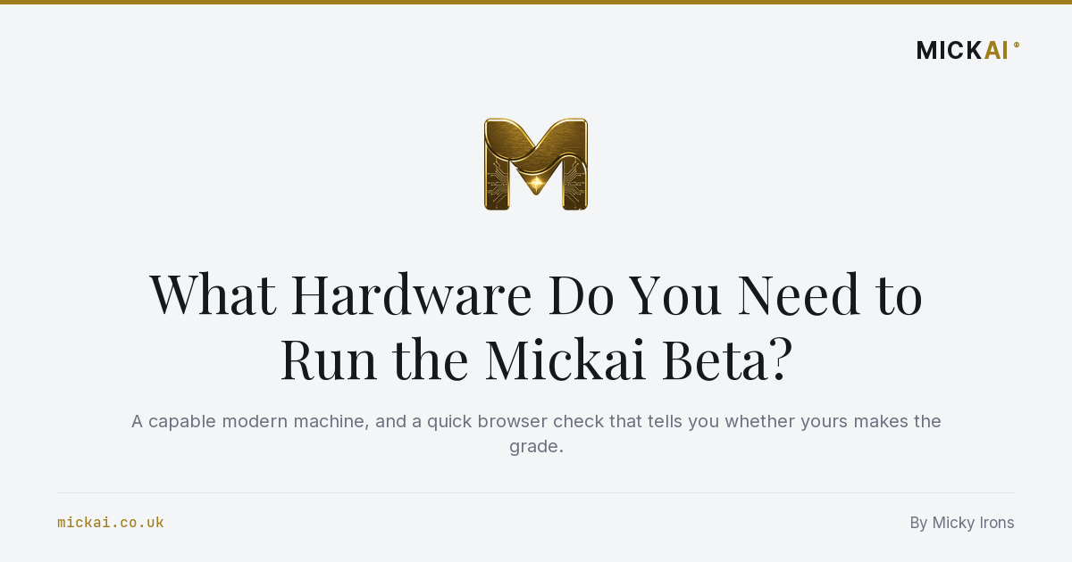 What Hardware Do You Need to Run the Mickai Beta?