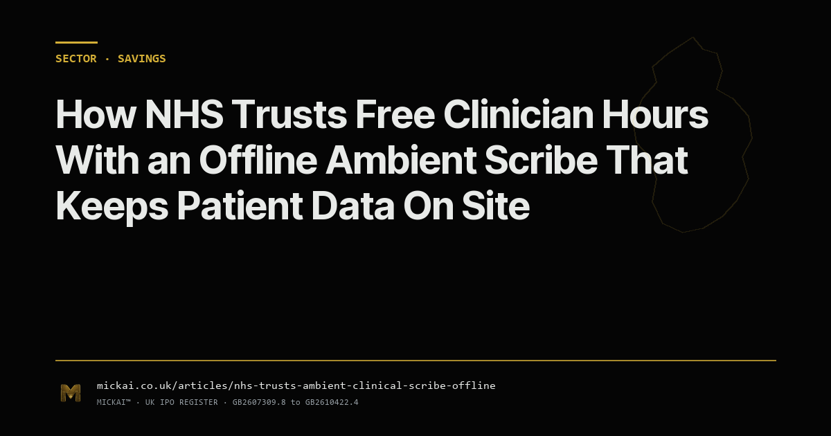 How NHS Trusts Free Clinician Hours With an Offline Ambient Scribe That Keeps Patient Data On Site