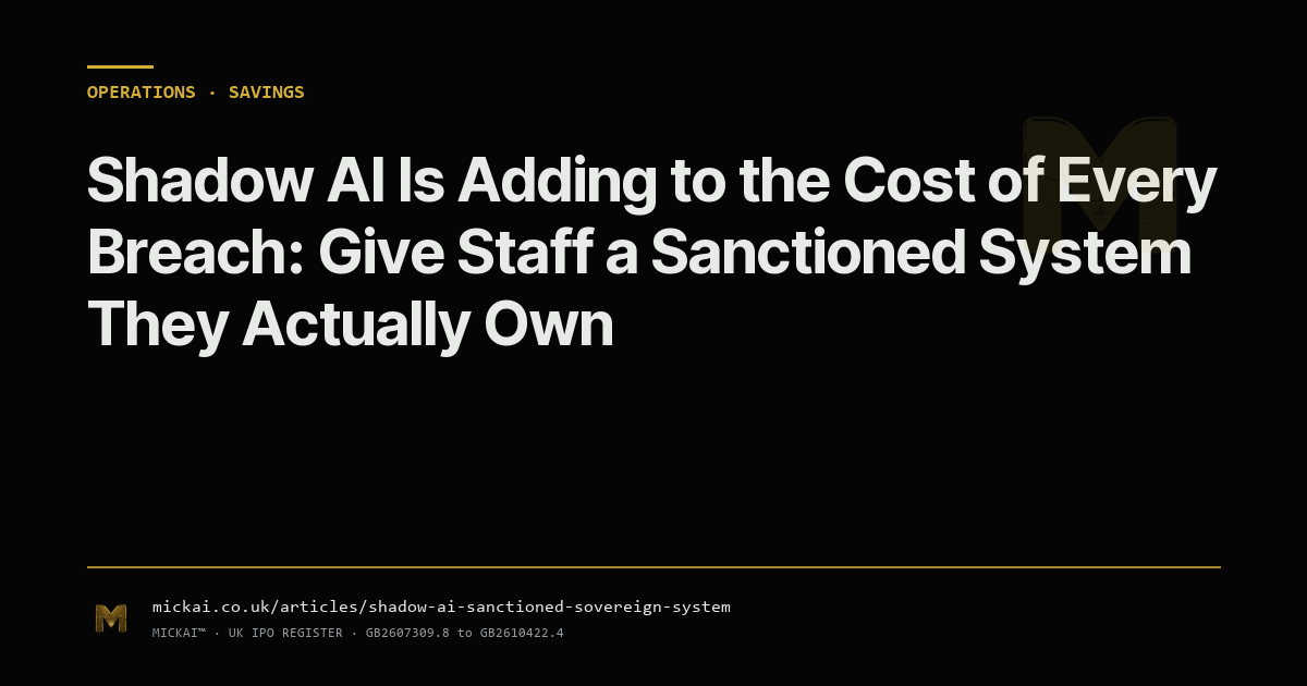 Shadow AI Is Adding to the Cost of Every Breach: Give Staff a Sanctioned System They Actually Own