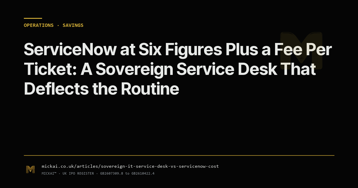 ServiceNow at Six Figures Plus a Fee Per Ticket: A Sovereign Service Desk That Deflects the Routine